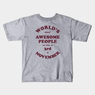 World's Most Awesome People are born on 3rd of November Kids T-Shirt